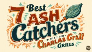 Read more about the article 7 Best Ash Catchers That Keep Charcoal Grills Spotless