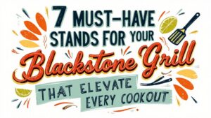 Read more about the article 7 Must-Have Stands for Your Blackstone Grill That Elevate Every Cookout