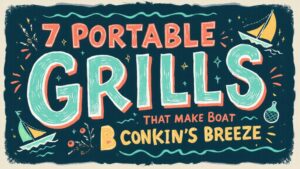 Read more about the article 7 Portable Grills That Make Boat Cooking a Breeze